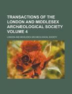 Transactions of the London and Middlesex Archaeological Society Volume 4 di London and Middlesex Society edito da Rarebooksclub.com