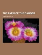 The Farm Of The Dagger di Eden Phillpotts edito da Theclassics.us