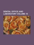 Dental Office and Laboratory Volume 10 di Books Group edito da Rarebooksclub.com