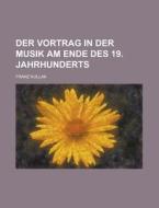 Der Vortrag in Der Musik Am Ende Des 19. Jahrhunderts di United States Bureau Management, Franz Kullak edito da Rarebooksclub.com