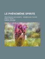 Le Phenomene Spirite; Temoignages Des Savants ... Nombreuses Figures Dans Le Texte ... di Gabriel Delanne edito da Rarebooksclub.com