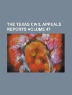 The Texas Civil Appeals Reports Volume 47 di Anonymous edito da Rarebooksclub.com