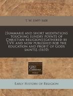 [summarie And Short Meditations Touching di T. W. 1549?-1608 edito da Proquest, Eebo Editions