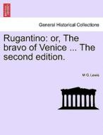 Rugantino: or, The bravo of Venice ... The second edition. di M G. Lewis edito da British Library, Historical Print Editions
