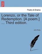 Lorenzo, or the Tale of Redemption. [A poem.] ... Third edition. di John Roby edito da British Library, Historical Print Editions