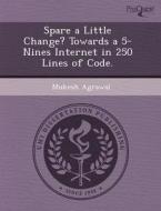 Spare A Little Change? Towards A 5-nines Internet In 250 Lines Of Code. di Alana Marie Bibeau, Mukesh Agrawal edito da Proquest, Umi Dissertation Publishing