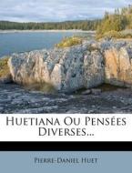 Huetiana Ou Pensees Diverses... di Pierre-daniel Huet edito da Nabu Press