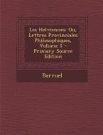 Les Helviennes: Ou, Lettres Provinciales Philosophiques, Volume 1 di Barruel edito da Nabu Press