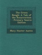 Green Bough: A Tale of the Resurrection di Mary Hunter Austin edito da Nabu Press