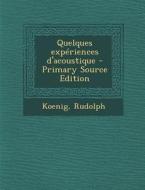 Quelques Experiences D'Acoustique - Primary Source Edition di Rudolph Koenig edito da Nabu Press
