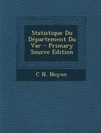 Statistique Du Departement Du Var - Primary Source Edition di C. N. Noyon edito da Nabu Press