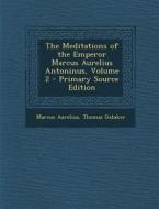 The Meditations of the Emperor Marcus Aurelius Antoninus, Volume 2 di Marcus Aurelius, Thomas Gataker edito da Nabu Press