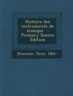 Histoire Des Instruments de Musique di Brancour Rene 1862- edito da Nabu Press