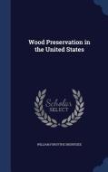 Wood Preservation In The United States di William Forsythe Sherfesee edito da Sagwan Press