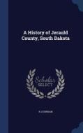 A History Of Jerauld County, South Dakota di N J Dunham edito da Sagwan Press