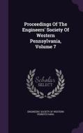 Proceedings Of The Engineers' Society Of Western Pennsylvania, Volume 7 edito da Palala Press