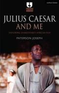 Julius Caesar and Me: Exploring Shakespeare's African Play di Paterson Joseph edito da CONTINNUUM 3PL