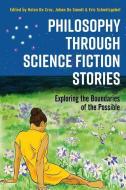 Philosophy Through Science Fiction Stories: A Contemporary Introduction to Core Questions edito da BLOOMSBURY ACADEMIC