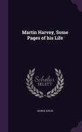 Martin Harvey, Some Pages Of His Life di George Edgar edito da Palala Press