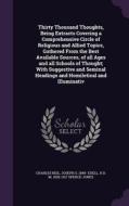 Thirty Thousand Thoughts, Being Extracts Covering A Comprehensive Circle Of Religious And Allied Topics, Gathered From The Best Available Sources, Of  di Charles Neil, Joseph S 1849- Exell, H D M 1836-1917 Spence-Jones edito da Palala Press