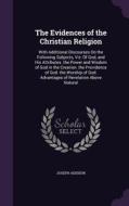 The Evidences Of The Christian Religion di Joseph Addison edito da Palala Press