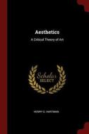Aesthetics: A Critical Theory of Art di Henry G. Hartman edito da CHIZINE PUBN
