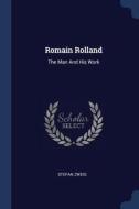 Romain Rolland: The Man and His Work di Stefan Zweig edito da CHIZINE PUBN