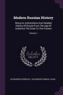 Modern Russian History: Being an Authoritative and Detailed History of Russia from the Age of Catherine the Great to the di Alexander Kornilov edito da CHIZINE PUBN