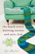 The Beach Street Knitting Society and Yarn Club di Gil Mcneil edito da HACHETTE BOOKS