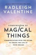 Compendium of Magical Things: Communicating with the Divine to Create the Life of Your Dreams di Radleigh Valentine edito da HAY HOUSE