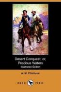 Desert Conquest; Or, Precious Waters (Illustrated Edition) (Dodo Press) di A. M. Chisholm edito da Dodo Press