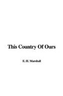This Country of Ours di H E Marshall edito da IndyPublish.com