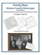 Family Maps of Holmes County, Mississippi di Gregory a. Boyd J. D. edito da Arphax Publishing Co.