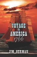 Voyage To America 1766 di Jim Herman edito da Publishamerica