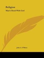 Religion: Man's Bond With God di John A. O'Brien edito da Kessinger Publishing, Llc