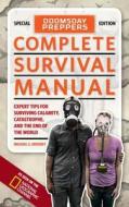 Doomsday Preppers Complete Survival Manual: Expert Tips for Surviving Calamity, Catastrophe, and the End of the World di Michael S. Sweeney edito da NATL GEOGRAPHIC SOC