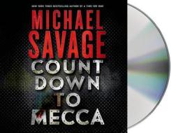Countdown to Mecca: A Thriller di Michael Savage edito da MacMillan Audio