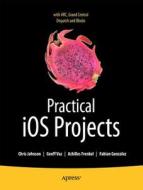 Practical Ios 5 Projects di Chris Johnson edito da Apress