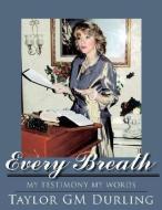 Every Breath di Taylor Gm Durling edito da AuthorHouse