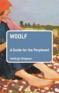 Woolf: A Guide for the Perplexed di Kathryn Simpson edito da BLOOMSBURY ACADEMIC