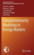 Complementarity Modeling in Energy Markets di Steven H. Gabriel, Antonio J. Conejo, David Fuller, Benjamin F. Hobbs, Carlos Ruiz edito da Springer-Verlag GmbH