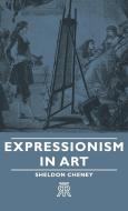 Expressionism in Art di Sheldon Cheney edito da Moran Press