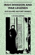 Irish Invasion And War Legends (Folklore History Series) di T. W. Rolleston edito da Pierides Press