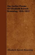 The Earlier Poems Of Elizabeth Barrett Browning, 1826-1833 di Elizabeth Barrett Browning edito da Browne Press