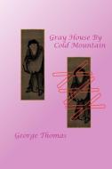 Gray House by Cold Mountain di George Thomas edito da AUTHORHOUSE