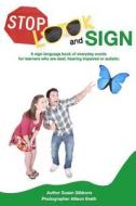 Stop, Look and Sign: A Sign Language Book of Everyday Words for Learners Who Are Deaf, Hearing Impaired or Autistic. di Susan Gibbons edito da Createspace