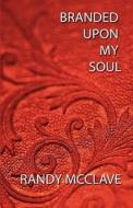 Branded Upon My Soul di Randy McClave edito da America Star Books