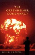 The Oppenheimer Conspiracy di Earle D. Hightower edito da Createspace