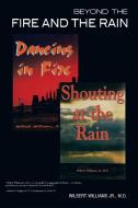 Beyond the Fire and the Rain di Wilbert Williams Jr. M. D. edito da AUTHORHOUSE