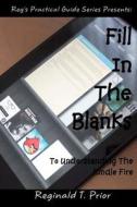 Fill in the Blanks to Understanding the Kindle Fire di Reginald T. Prior edito da Createspace